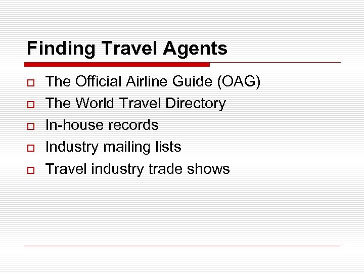 Finding Travel Agents o o o The Official Airline Guide (OAG) The World Travel