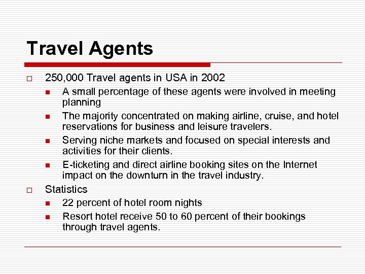 Travel Agents o o 250, 000 Travel agents in USA in 2002 n A