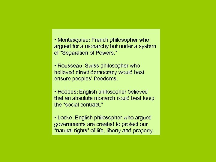  • Montesquieu: French philosopher who argued for a monarchy but under a system
