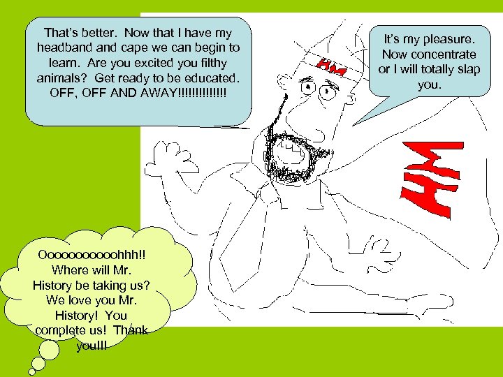 That’s better. Now that I have my headband cape we can begin to learn.