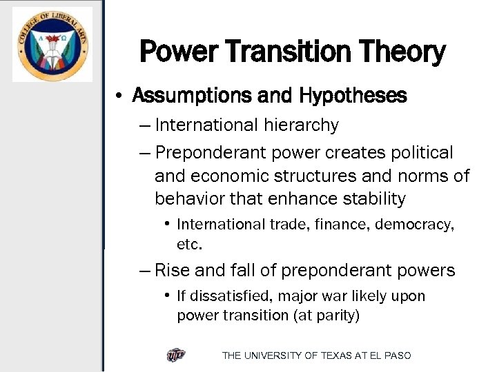 Power Transition Theory • Assumptions and Hypotheses – International hierarchy – Preponderant power creates