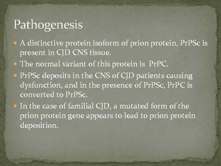 Pathogenesis A distinctive protein isoform of prion protein, Pr. PSc is present in CJD