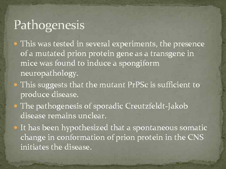 Pathogenesis This was tested in several experiments, the presence of a mutated prion protein