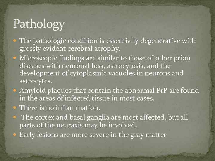 Pathology The pathologic condition is essentially degenerative with grossly evident cerebral atrophy. Microscopic findings