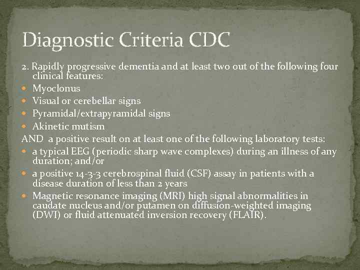 Diagnostic Criteria CDC 2. Rapidly progressive dementia and at least two out of the