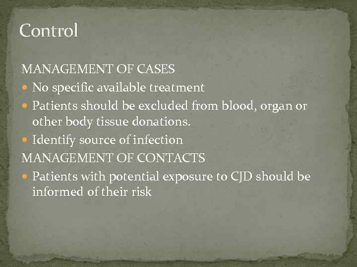 Control MANAGEMENT OF CASES No specific available treatment Patients should be excluded from blood,