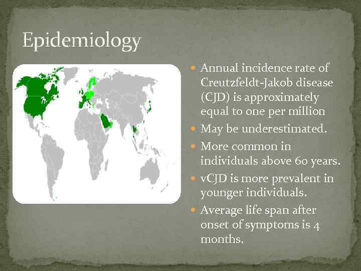 Epidemiology Annual incidence rate of Creutzfeldt-Jakob disease (CJD) is approximately equal to one per