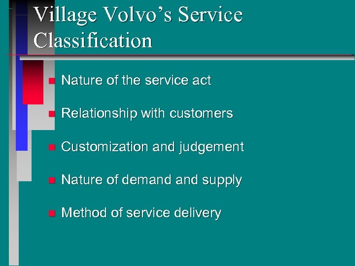 Village Volvo’s Service Classification n Nature of the service act n Relationship with customers