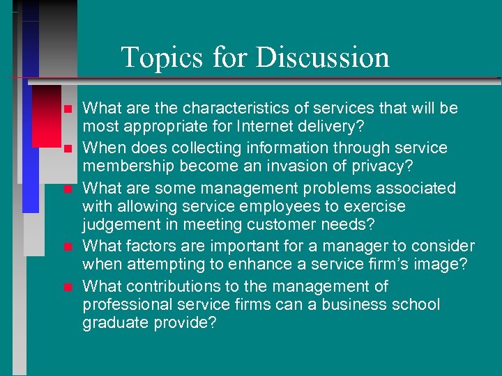 Topics for Discussion n n What are the characteristics of services that will be