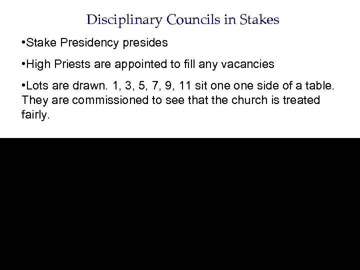 Disciplinary Councils in Stakes • Stake Presidency presides • High Priests are appointed to