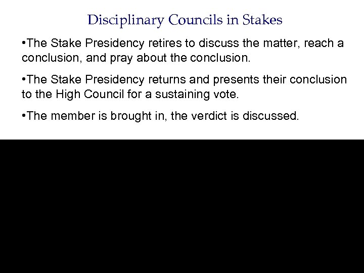 Disciplinary Councils in Stakes • The Stake Presidency retires to discuss the matter, reach