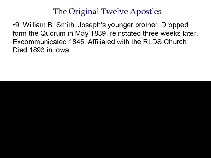 The Original Twelve Apostles • 9. William B. Smith. Joseph’s younger brother. Dropped form