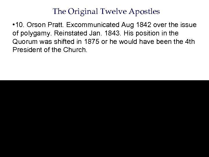 The Original Twelve Apostles • 10. Orson Pratt. Excommunicated Aug 1842 over the issue