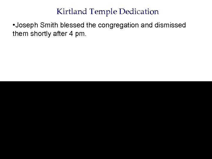 Kirtland Temple Dedication • Joseph Smith blessed the congregation and dismissed them shortly after