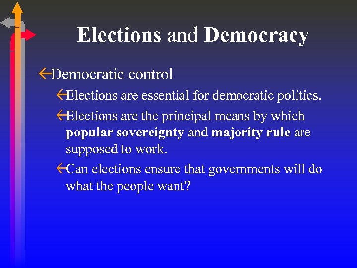 Elections and Democracy ßDemocratic control ßElections are essential for democratic politics. ßElections are the