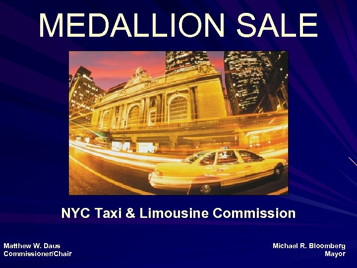 MEDALLION SALE NYC Taxi & Limousine Commission Matthew W. Daus Commissioner/Chair Michael R. Bloomberg