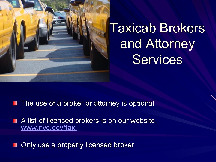 Taxicab Brokers and Attorney Services The use of a broker or attorney is optional