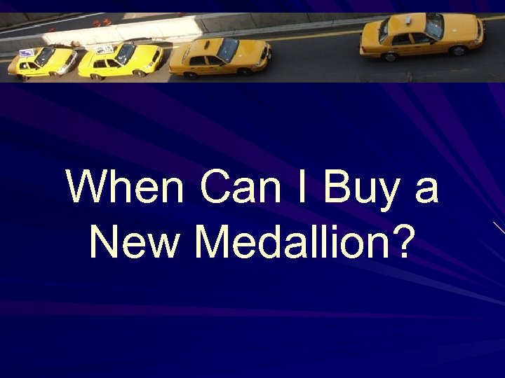 When Can I Buy a New Medallion? 