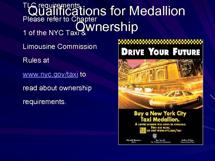 TLC requirements. Qualifications for Medallion Please refer to Chapter Ownership 1 of the NYC