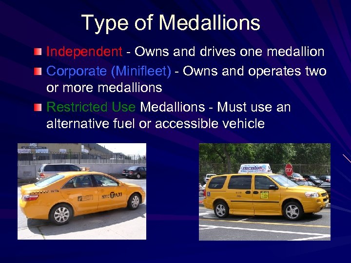 Type of Medallions Independent - Owns and drives one medallion Corporate (Minifleet) - Owns