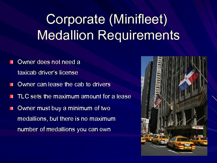 Corporate (Minifleet) Medallion Requirements Owner does not need a taxicab driver’s license Owner can