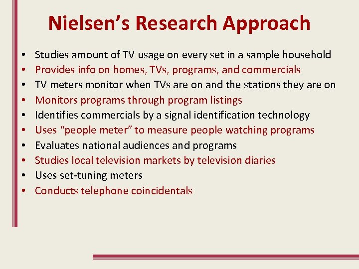 Nielsen’s Research Approach • • • Studies amount of TV usage on every set