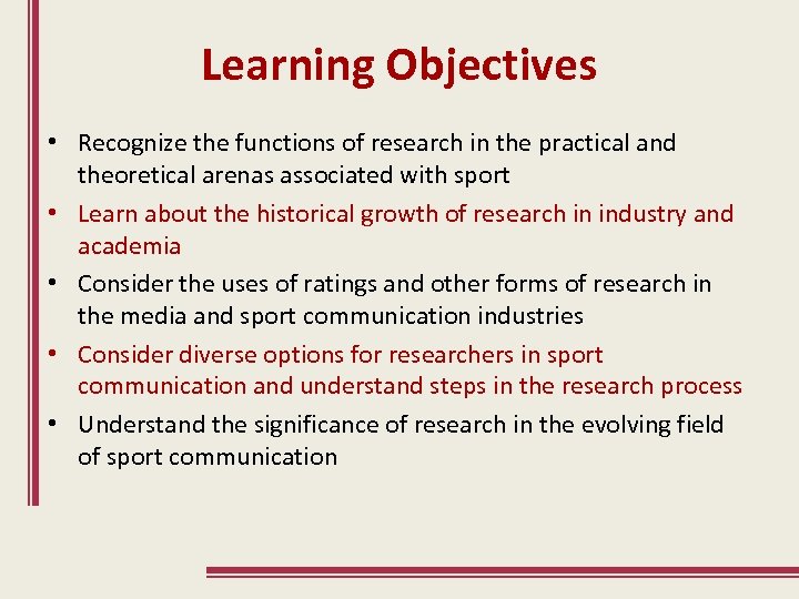 Learning Objectives • Recognize the functions of research in the practical and theoretical arenas