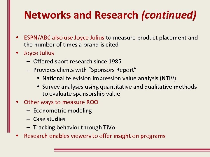 Networks and Research (continued) • ESPN/ABC also use Joyce Julius to measure product placement