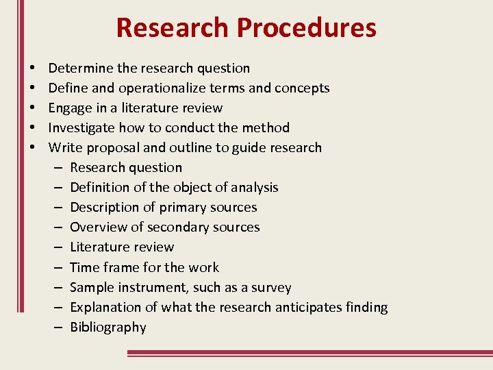 Research Procedures • • • Determine the research question Define and operationalize terms and