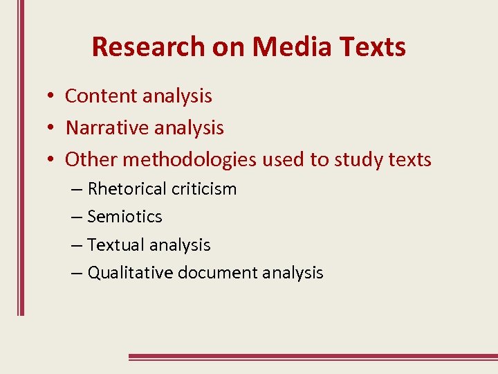 Research on Media Texts • Content analysis • Narrative analysis • Other methodologies used