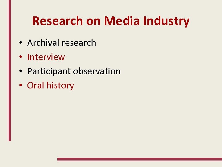 Research on Media Industry • • Archival research Interview Participant observation Oral history 