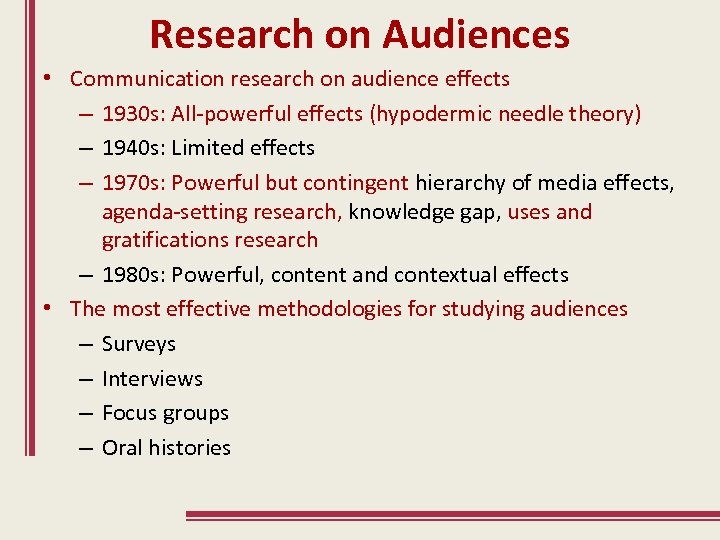 Research on Audiences • Communication research on audience effects – 1930 s: All-powerful effects