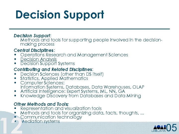 Decision Support: Methods and tools for supporting people involved in the decisionmaking process Central