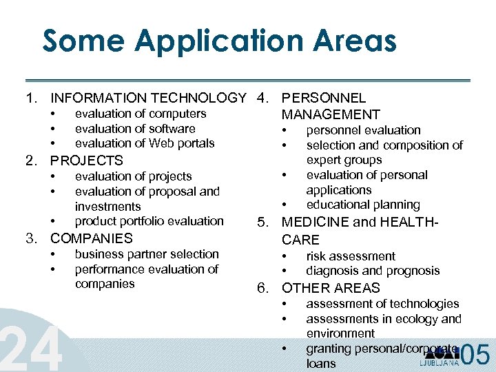 Some Application Areas 1. INFORMATION TECHNOLOGY 4. PERSONNEL • evaluation of computers MANAGEMENT •