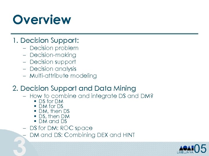 Overview 1. Decision Support: – – – Decision problem Decision-making Decision support Decision analysis