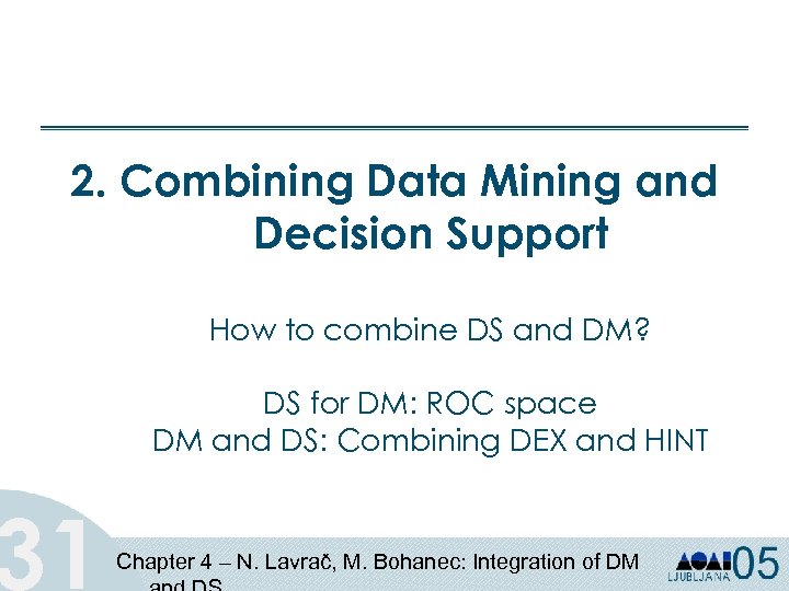 2. Combining Data Mining and Decision Support 31 How to combine DS and DM?