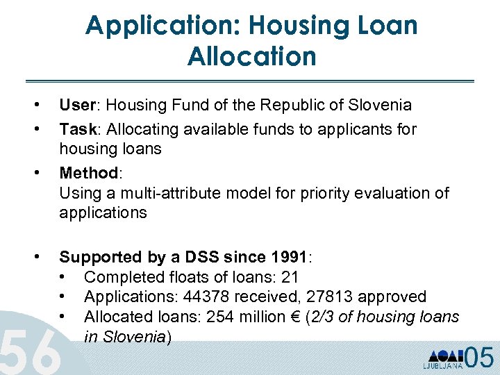 Application: Housing Loan Allocation • • User: Housing Fund of the Republic of Slovenia