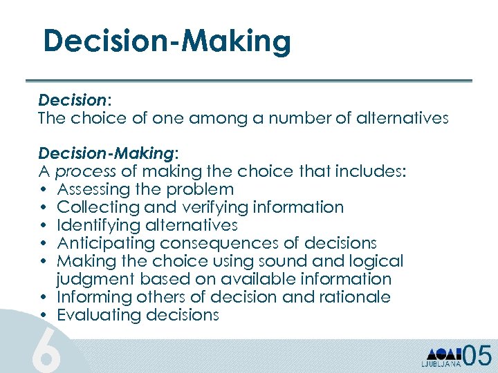 Decision-Making Decision: The choice of one among a number of alternatives Decision-Making: A process