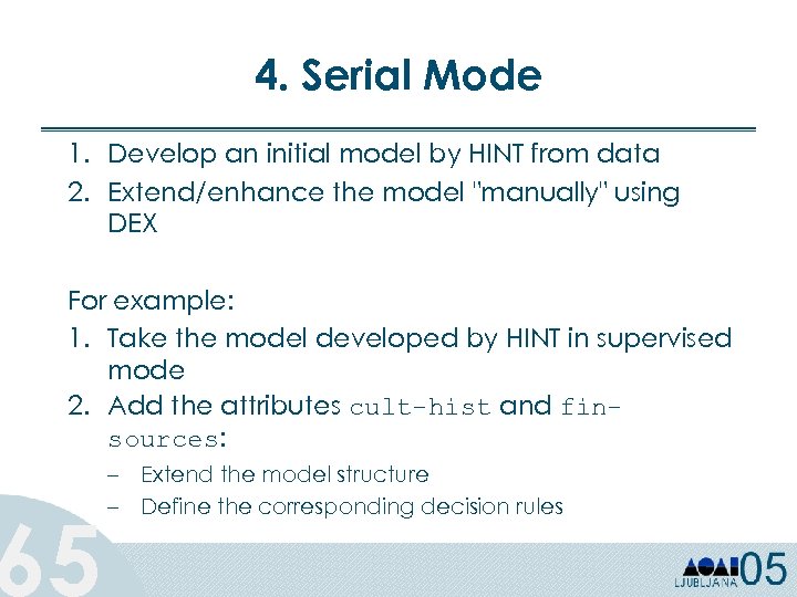 4. Serial Mode 1. Develop an initial model by HINT from data 2. Extend/enhance