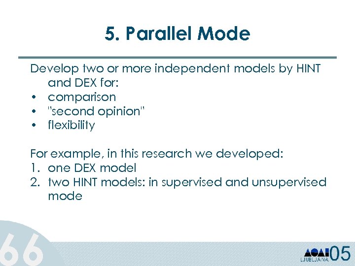 5. Parallel Mode Develop two or more independent models by HINT and DEX for: