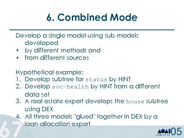 6. Combined Mode Develop a single model using sub-models developed • by different methods