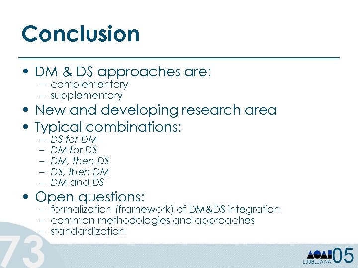 Conclusion • DM & DS approaches are: – complementary – supplementary • New and