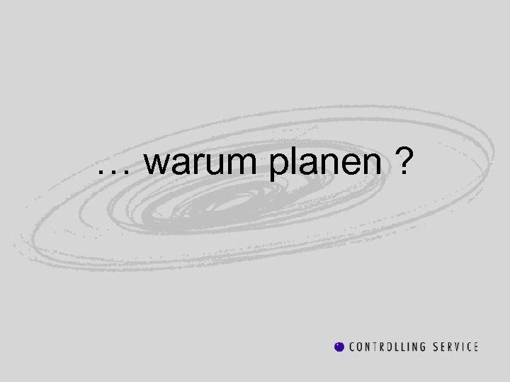 … warum planen ? 