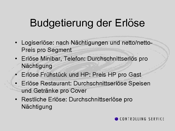 Budgetierung der Erlöse • Logiserlöse: nach Nächtigungen und netto/netto. Preis pro Segment • Erlöse