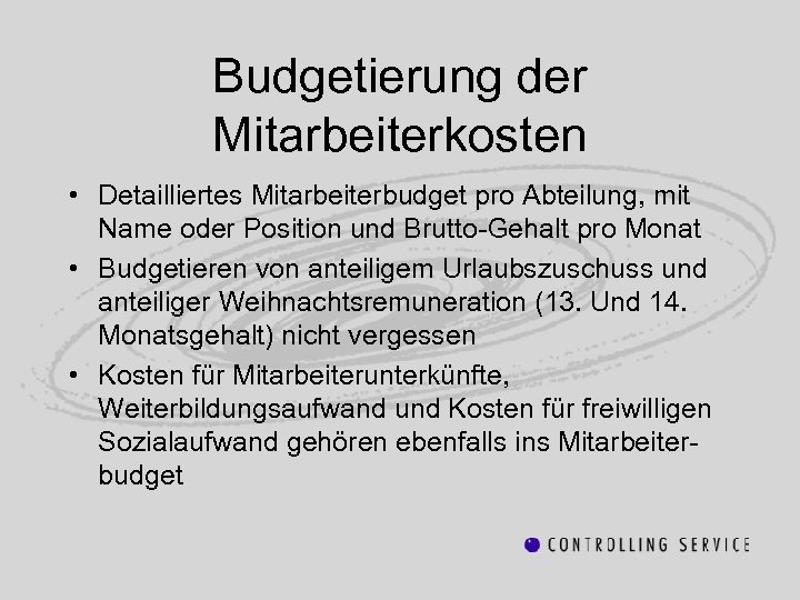 Budgetierung der Mitarbeiterkosten • Detailliertes Mitarbeiterbudget pro Abteilung, mit Name oder Position und Brutto-Gehalt