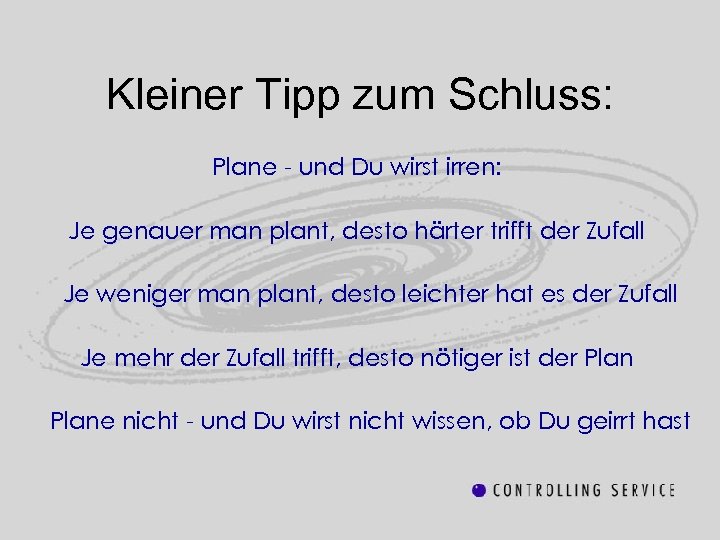 Kleiner Tipp zum Schluss: Plane - und Du wirst irren: Je genauer man plant,