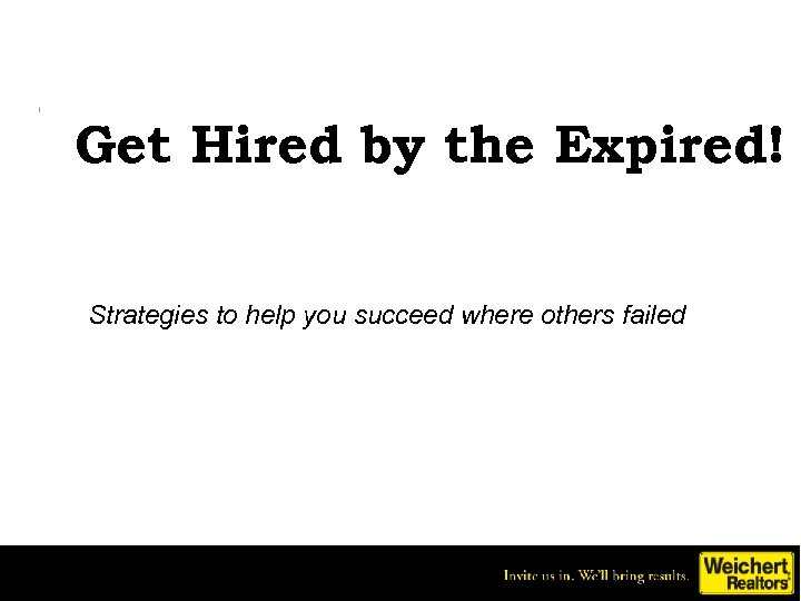 Get Hired by the Expired! Strategies to help you succeed where others failed 