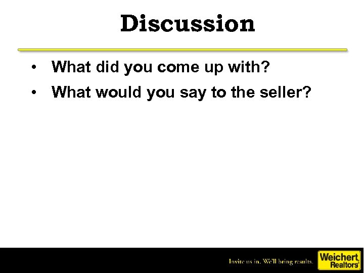 Discussion • What did you come up with? • What would you say to