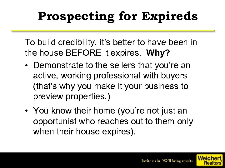 Prospecting for Expireds To build credibility, it’s better to have been in the house