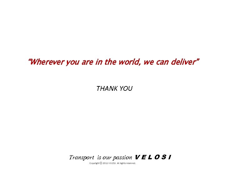 “Wherever you are in the world, we can deliver” THANK YOU Transport is our